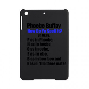 ... Gifts > Chandler Tablet Cases > Phoebe Buffay Quote iPad Mini Case