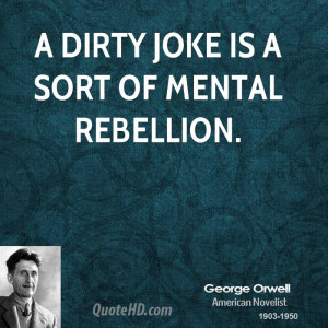 dirty joke is a sort of mental rebellion.