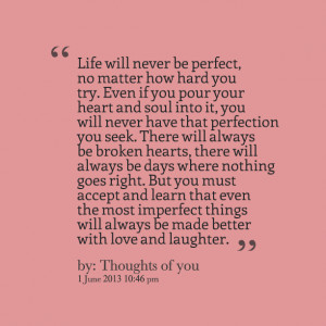 Quotes Picture: life will never be perfect, no matter how hard you try ...