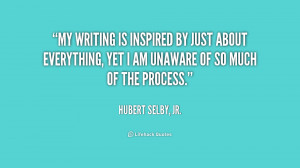 My writing is inspired by just about everything, yet I am unaware of ...