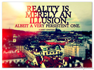 reality is an illusion