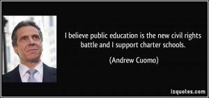 ... new civil rights battle and I support charter schools. - Andrew Cuomo