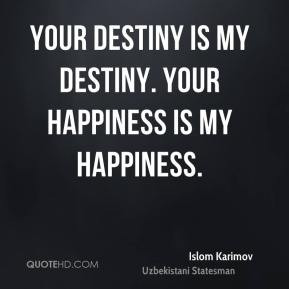 ... Karimov - Your destiny is my destiny. Your happiness is my happiness