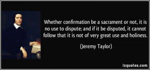 Whether confirmation be a sacrament or not, it is no use to dispute ...