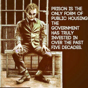Prison is the only form of public housing the government has truly ...