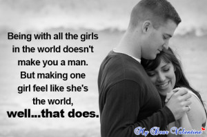 ... . But making one girl feel like she’s the world, well…that does