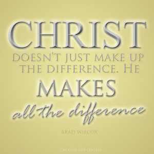 Christ doesn't just make up the difference. He makes all the ...