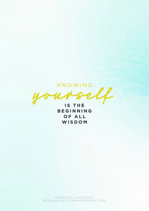 Knowing yourself is the beginning of all wisdom