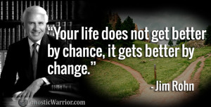 ... : Your life does not get better by chance, it gets better by change