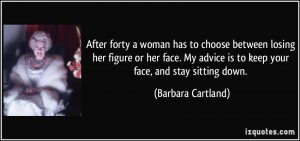 ... advice is to keep your face, and stay sitting down. - Barbara Cartland