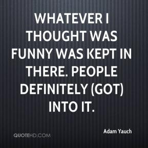 Adam Yauch Whatever I thought was funny was kept in there People