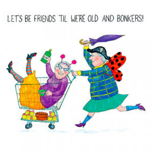 CRAZY OLD LADIES Greeting Card: Lets be friends til we're old and ...