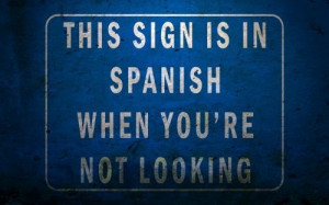 This sign is in Spanish when you're not looking.