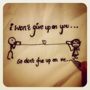 please never give up on me... I love you so much and will always.. you ...