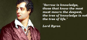Sorrow is knowledge - Lord Byron