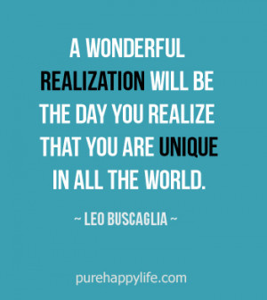 wonderful realization will be the day you realize that you are ...