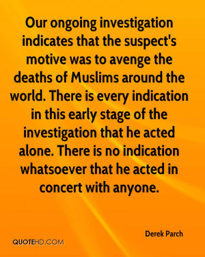 Our ongoing investigation indicates that the suspect's motive was to ...