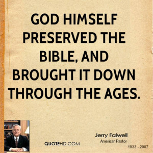God himself preserved the Bible, and brought it down through the ages.
