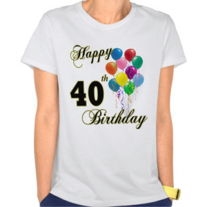 happy_40th_birthday_gifts_and_birthday_apparel_tshirt ...