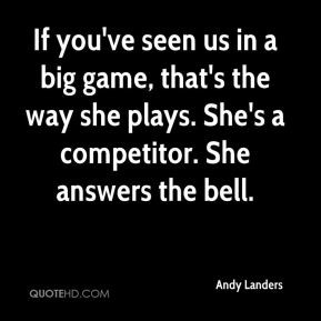 Andy Landers - If you've seen us in a big game, that's the way she ...