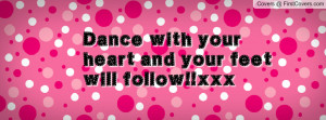 dance with your heart and your feet will follow!!xxx , Pictures
