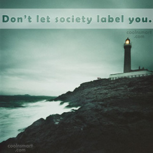 Society Quote: Don’t let society label you.