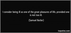 consider being ill as one of the great pleasures of life, provided ...