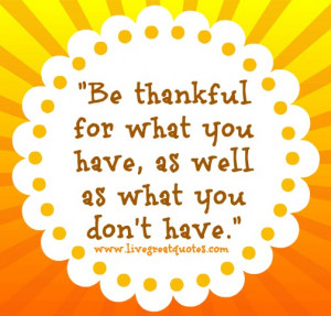 Be Thankful For What You Have