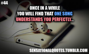 ... Will Find That One Song Understands You Perfectly ” ~ Music Quote