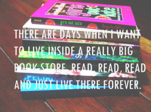 ... Are Days When I Want To Live Inside A Really Big Book - Books Quotes