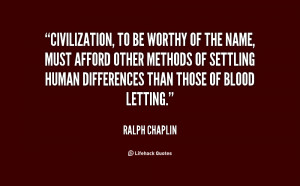 quote-Ralph-Chaplin-civilization-to-be-worthy-of-the-name-70554.png