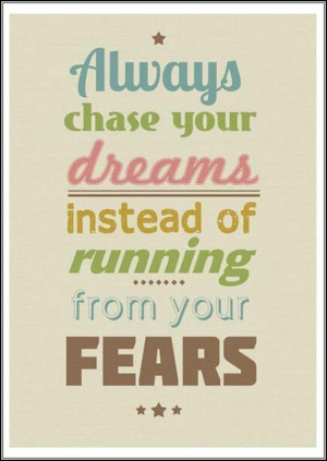 Always chase your dreams instead of running from your fears. #quotes
