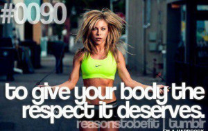 To Give Your Body The Respect It Deserves.