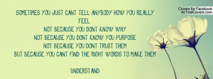 ... can t tell anybody how you really feel not because you don t know why