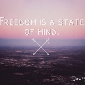 Freedom is a state of mind #freedom #quotes