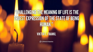 quote-Viktor-E.-Frankl-challenging-the-meaning-of-life-is-the-63930 ...