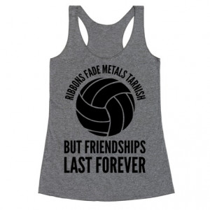 Ribbons Fade Metals Tarnish But Friendships Last Forever Volleyball