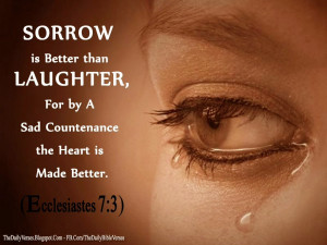 Sorrow is better than laughter,