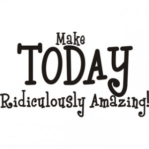 Make Today Ridiculously Amazing' Vinyl Art Quote