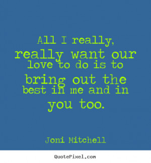 me and in you too joni mitchell more love quotes motivational quotes ...