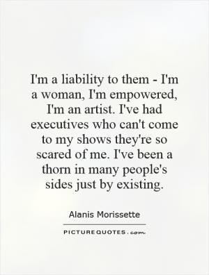 liability to them - I'm a woman, I'm empowered, I'm an artist. I ...