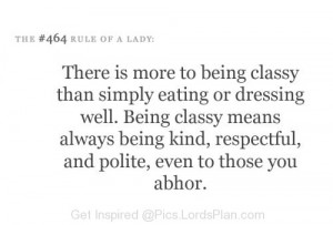 Rule of a Lady, Being classy doesn mean eat good and dress well it ...