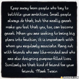 Keep Away From People Who Try To Belittle Your