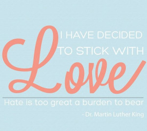 ... love. Hate is too great a burden to bear.