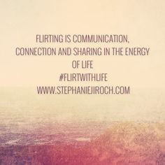 Get your flirt on #flirtwithlife #flirting #quotes #inspiration
