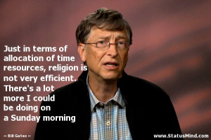 Just in terms of allocation of time resources, religion is not very ...