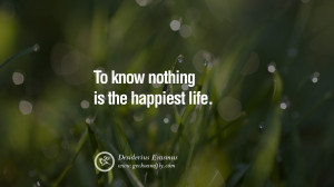 Inspiring Quotes about Life To know nothing is the happiest life ...