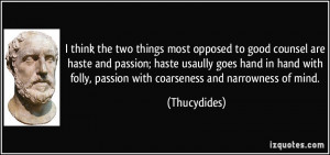 ... folly, passion with coarseness and narrowness of mind. - Thucydides