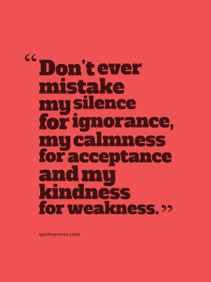... My Calmness For Acceptace And My Kindness For Weakness - Mistake Quote