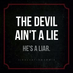 THE DEVIL AIN'T A LIE! Scripture says: And the great dragon was cast ...